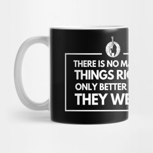 There is no making things right, only better than they were Mug